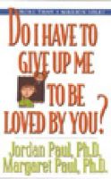 Jordan, Paul; Paul, Margaret - Do I Have to Give Up ME to be Loved by You? - 9781568387963 - V9781568387963