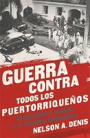 Nelson A Denis - Guerra Contra Todos los Puertorriqueños: Revolución y Terror en la Colonia Americana (Spanish Edition) - 9781568585451 - V9781568585451