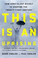 Mark Engler - This Is an Uprising: How Nonviolent Revolt Is Shaping the Twenty-First Century - 9781568585703 - V9781568585703