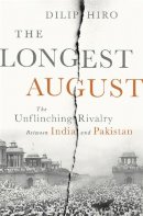 Dilip Hiro - The Longest August: The Unflinching Rivalry Between India and Pakistan - 9781568587349 - V9781568587349
