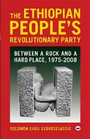 Solomon Ejigu Gebreselassie - THE ETHIOPIAN PEOPLE'S REVOLUTIONARY PARTY:Between a Rock and a Hard Place, 1975-2008 - 9781569023839 - V9781569023839