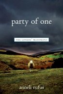 Anneli Rufus - Party of One: The Loners' Manifesto - 9781569245132 - V9781569245132