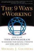 Michael J. Goldberg - The 9 Ways of Working: How to Use the Enneagram to Discover Your Natural Strengths and Work More Effectively - 9781569246887 - V9781569246887