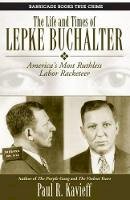 Paul R. Kavieff - The Life and Times of Lepke Buchalter: America's Most Ruthless Labor Racketeer - 9781569805176 - V9781569805176