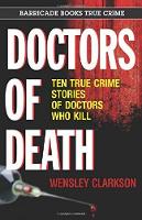 Wensley Clarkson - Doctors of Death: Ten True Crime Stories of Doctors Who Kill - 9781569808061 - V9781569808061