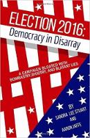 Sandra Lee Stuart - Election 2016: Democracy in Disarray: A Campaign Bloated with Bombastry, Bigotry, and Blatant Lies - 9781569808108 - V9781569808108
