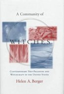 Helen A. Berger - A Community of Witches: Contemporary Neo-Paganism and Witchcraft in the United States (Comparative Studies in Religion and Society) - 9781570032462 - V9781570032462