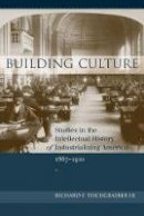 Richard F. Teichgraeber Iii - Building Culture: Studies in the Intellectual History of Industrializing America, 1867-1910 - 9781570039256 - V9781570039256
