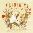 Veronica D´orazio - Gardener's Yoga: 40 Yoga Poses to Help Your Garden Flow - 9781570619892 - V9781570619892