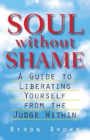 Byron Brown - Soul without Shame: A Guide to Liberating Yourself from the Judge Within - 9781570623837 - V9781570623837