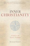 Richard Smoley - Inner Christianity: A Guide to the Esoteric Tradition - 9781570628108 - V9781570628108