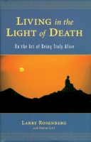 Larry Rosenberg - Living in the Light of Death: On the Art of Being Truly Alive - 9781570628207 - V9781570628207