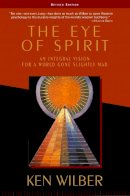 Ken Wilber - The Eye of Spirit: An Integral Vision for a World Gone Slightly Mad - 9781570628719 - V9781570628719