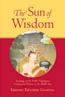 Khenpo Tsultrim Gyamtso - The Sun of Wisdom. Teachings on the Noble Nagarjuna's Fundamental Wisdom of the Middle Way.  - 9781570629990 - V9781570629990