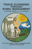 Bernard Jensen - Tissue Cleansing Through Bowel Management - 9781570672729 - V9781570672729