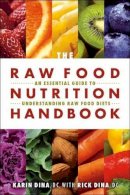 Karin Dina - The Raw Food Nutrition Handbook: An Essential Guide to Understanding Raw Food Diets - 9781570673276 - V9781570673276