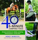 Wendy Murdoch - 40 5-Minute Jumping Fixes: Simple Solutions for Better Jumping Performance in No Time - 9781570765865 - V9781570765865