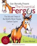 Jean Abernethy - The Essential Fergus the Horse: The Life and Times of the World's Favorite Cartoon Equine - 9781570767432 - V9781570767432