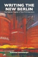 Katharina Gerstenberger - Writing the New Berlin (Studies in German Literature Linguistics and Culture) - 9781571135131 - V9781571135131
