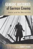 Jaimey Fisher - Generic Histories of German Cinema (Screen Cultures: German Film and the Visual) - 9781571135704 - V9781571135704