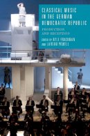 K Frackman - Classical Music in the German Democratic Republic (Studies in German Literature Linguistics and Culture) - 9781571139160 - V9781571139160