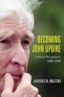 Laurence W. Mazzeno - Becoming John Updike: Critical Reception, 1958-2010 (Literary Criticism in Perspective) - 9781571139375 - V9781571139375