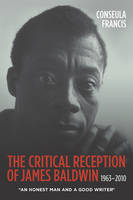 Conseula Francis - The Critical Reception of James Baldwin, 1963-2010: An Honest Man and a Good Writer (Literary Criticism in Perspective (Paperback)) - 9781571139689 - V9781571139689