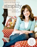 Camille Roskelley - Simplify with Camille Roskelley: Quilts for the Modern Home (Stash Books) - 9781571209382 - V9781571209382
