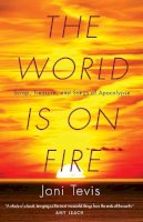 Joni Tevis - The World Is on Fire: Scrap, Treasure, and Songs of Apocalypse - 9781571313478 - V9781571313478