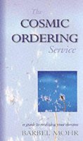 Barbara Mohr - The Cosmic Ordering Service: A Guide to Realizing Your Dreams - 9781571742728 - V9781571742728
