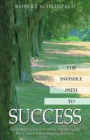 Robert Scheinfeld - Invisible Path to Success: Seven Steps to Understanding and Managing the Unseen Force Shaping Your Life - 9781571743589 - V9781571743589