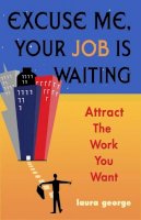 Laura George - Excuse Me, Your Job is Waiting - 9781571745293 - V9781571745293