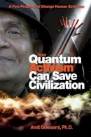 Amit Goswami - How Quantum Activism Can Save Civilization - 9781571746375 - V9781571746375