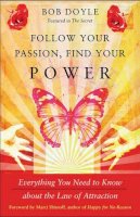 Bob Doyle - Follow Your Passion, Find Your Power: Everything You Need to Know about the Law of Attraction - 9781571746474 - V9781571746474