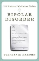 Stephanie Marohn - Natural Medicine Guide to Bipolar Disorder, The: New Revised Edition - 9781571746566 - V9781571746566