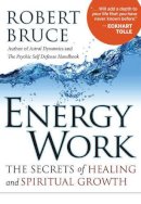 Robert Bruce - Energy Work: The Secrets of Healing and Spiritual Growth - 9781571746658 - V9781571746658