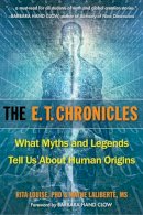 Rita Louise - The E.T. Chronicles: What Myths and Legends Tell Us About Human Origins - 9781571747167 - V9781571747167