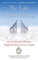 Jr. Ritchie George G. - My Life After Dying: How 9 Minutes in Heaven Taught Me How to Live on Earth - 9781571747310 - V9781571747310
