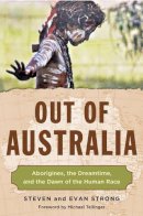Steven Strong - Out of Australia: Aborigines, the Dreamtime, and the Dawn of the Human Race - 9781571747815 - V9781571747815