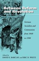 David E. Barclay (Ed.) - Between Reform and Revolution: German Socialism and Communism from 1840 to 1990 - 9781571811202 - V9781571811202