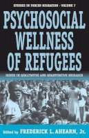 Jr. (Ed.) Frederick L. Ahearn - Psychosocial Wellness of Refugees - 9781571812056 - V9781571812056