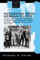 Michael R. Hayse - Recasting West German Elites - 9781571812711 - V9781571812711