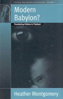 Montgomery, Heather - Modern Babylon?: Prostituting Children in Thailand (Fertility Reproduction and Sexuality, Volume 2) - 9781571813183 - V9781571813183