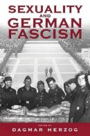 Dagmar Herzog (Ed.) - Sexuality And German Fascism - 9781571816528 - V9781571816528