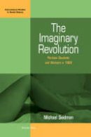 Michael Seidman - The Imaginary Revolution: Parisian Students and Workers in 1968 (International Studies in Social History) - 9781571816856 - V9781571816856