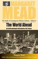 Margaret Mead - The World Ahead: An Anthropologist Anticipates the Future (Margaret Mead: The Study of Contemporary Western Culture) - 9781571818188 - V9781571818188