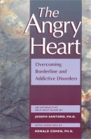 Joseph Santoro, Ronald Jay Cohen - The Angry Heart: Overcoming Borderline and Addictive Disorders - 9781572240803 - V9781572240803