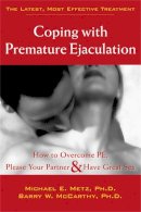Michael E. Metz - Coping With Premature Ejaculation: How to Overcome PE, Please Your Partner & Have Great Sex - 9781572243408 - V9781572243408