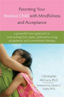 Christopher Mccurry - Parenting Your Anxious Child with Mindfulness and Acceptance - 9781572245792 - V9781572245792
