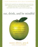 Albers, Susan - Eat, Drink, and Be Mindful: How to End Your Struggle with Mindless Eating and Start Savoring Food with Intention and Joy - 9781572246157 - V9781572246157
